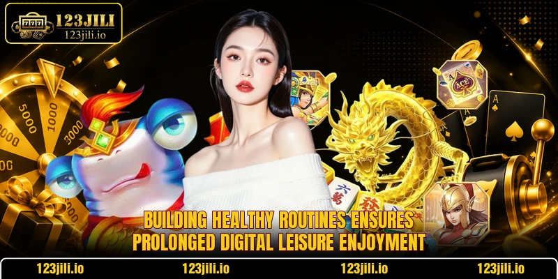 Building healthy routines ensures prolonged digital leisure enjoyment
