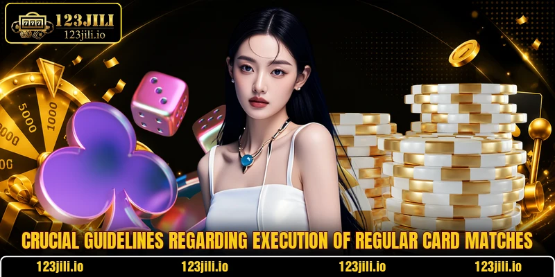 Crucial guidelines regarding execution of regular card matches