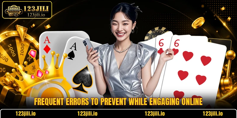Frequent errors to prevent while engaging online