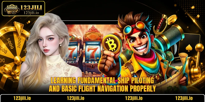 Learning fundamental ship piloting and basic flight navigation properly