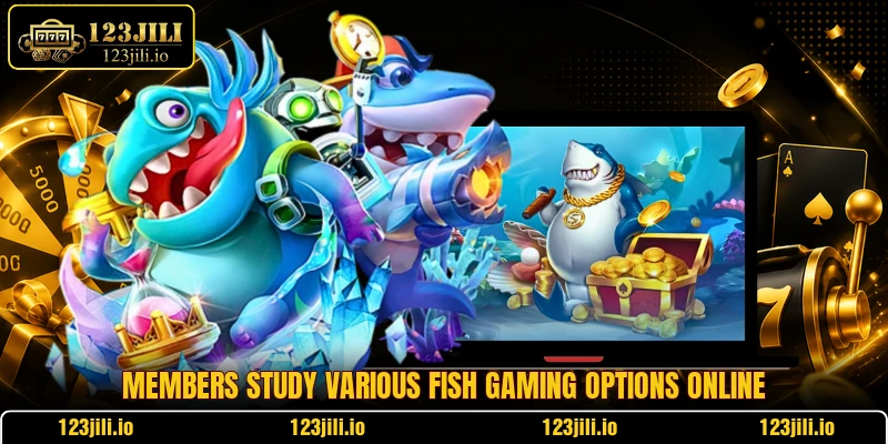 Members study various fish gaming options online
