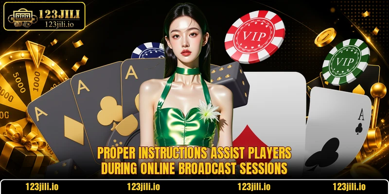 Proper instructions assist players during online broadcast sessions