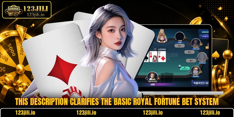 This description clarifies the basic royal fortune bet system