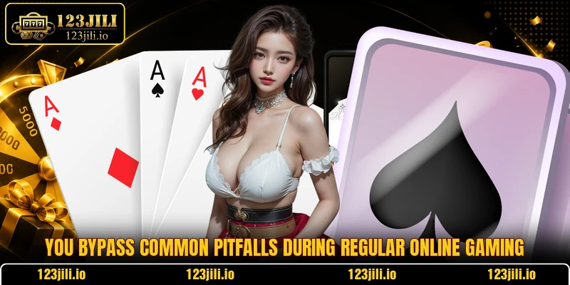 You bypass common pitfalls during regular online gaming